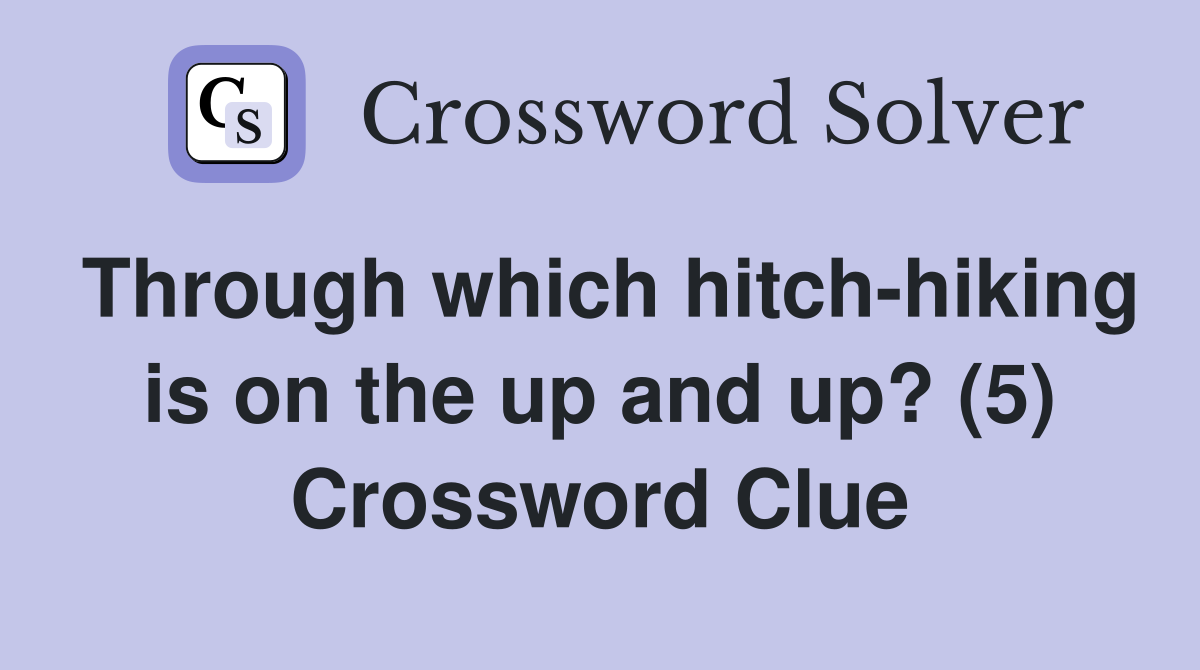 Through which hitchhiking is on the up and up? (5) Crossword Clue
